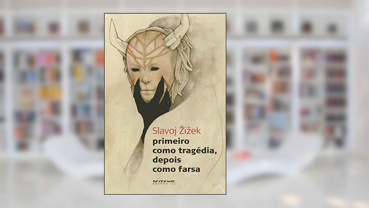Capa de Primeiro Como Tragédia, Depois Como Farsa, do autor Slavoj Zizek