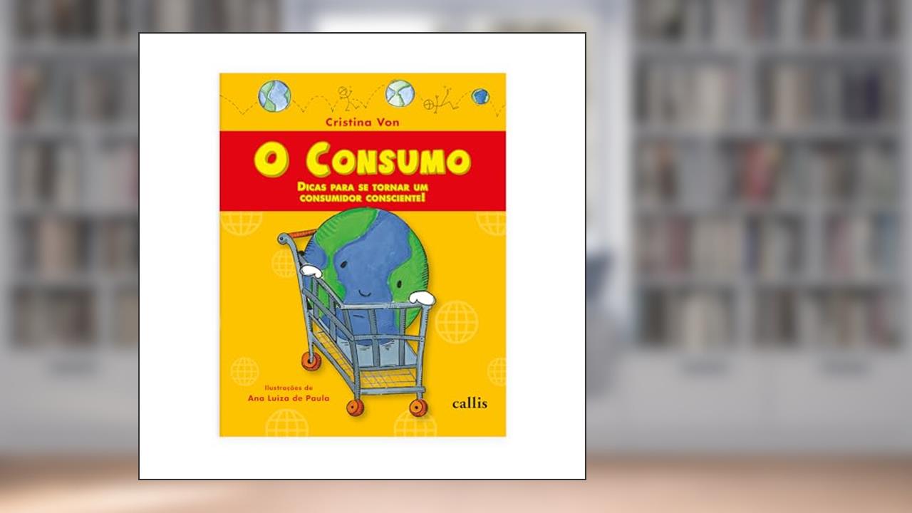 Capa de O Consumo - Dicas Para Se Tornar Um Consumidor Consciente - Com peças para recortar: Dicas Para Se Tornar Um Consumidor Consciente, do autor Cristina Von