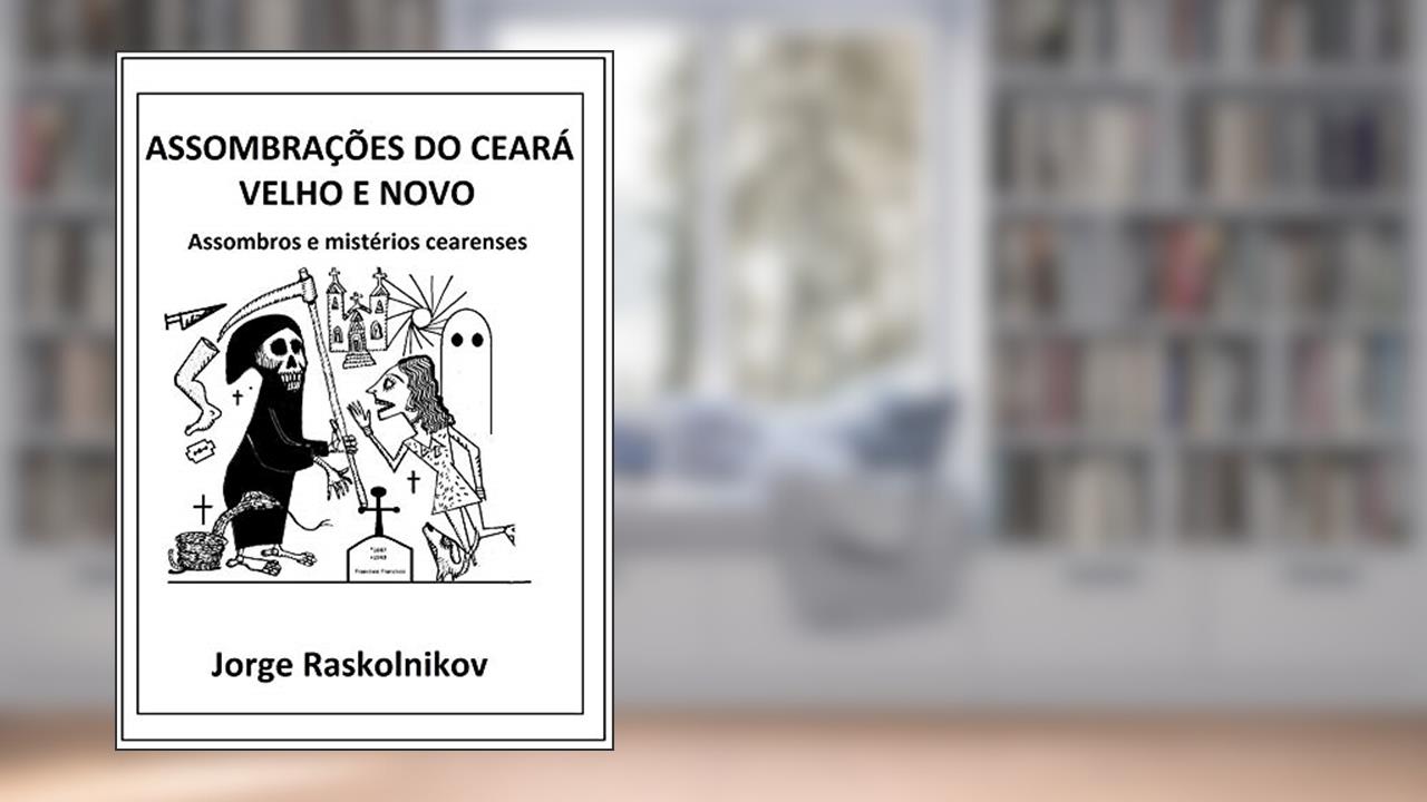 Capa de Assombrações do Ceará velho e novo: Assombros e mistérios cearenses, do autor Jorge Raskolnikov
