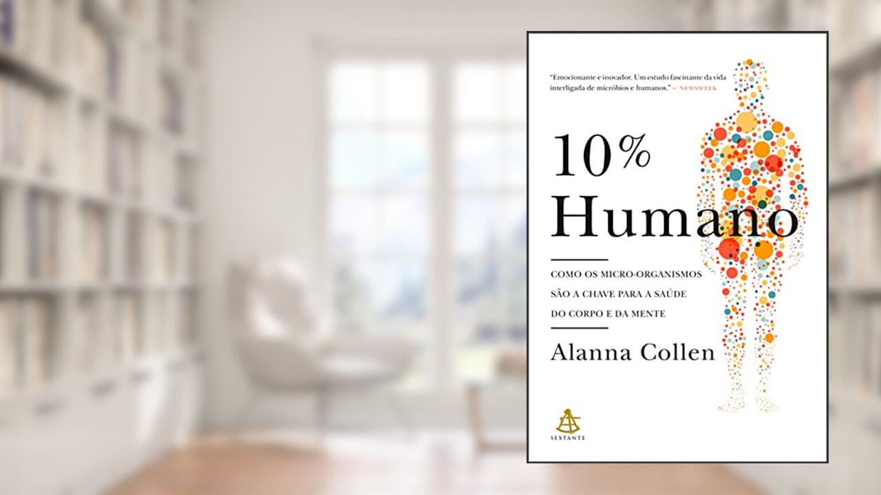 Capa de 10% Humano: Como os micro-organismos são a chave para a saúde do corpo e da mente, do autor Alanna Collen