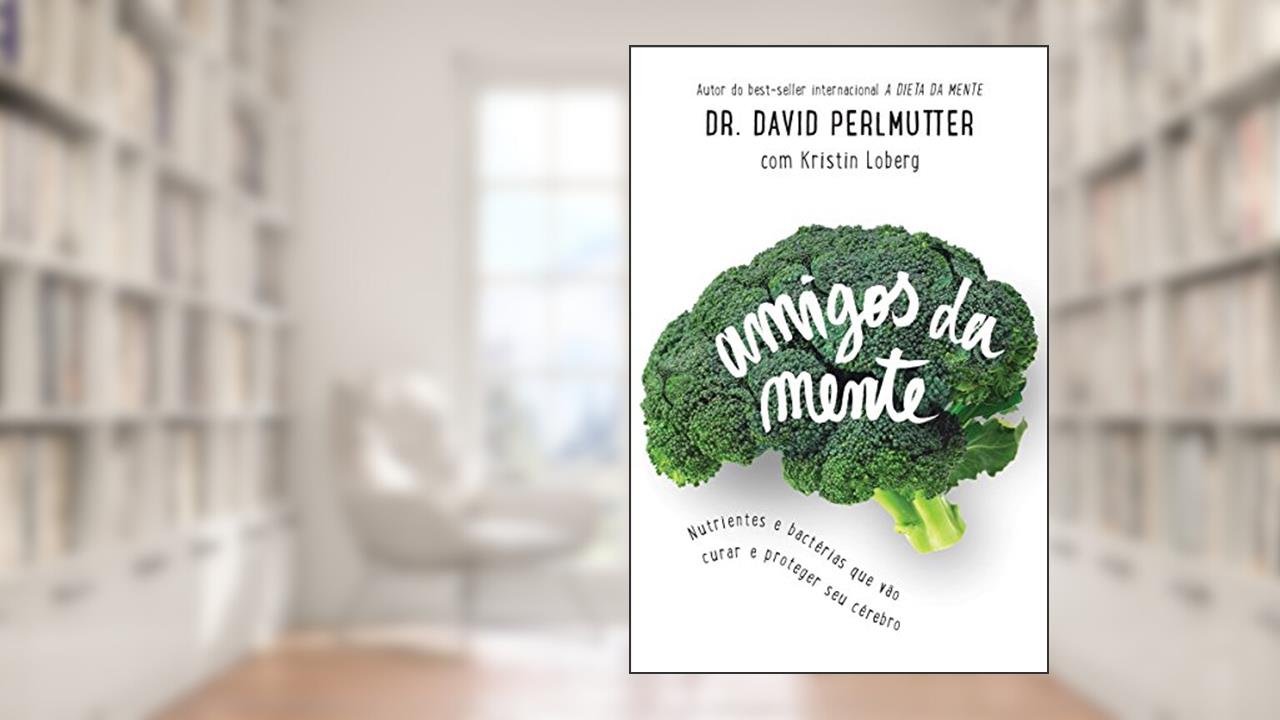 Capa de Amigos da mente: Nutrientes e bactérias que vão curar e proteger seu cérebro, do autor Dr. David Perlmutter; Kristin Loberg