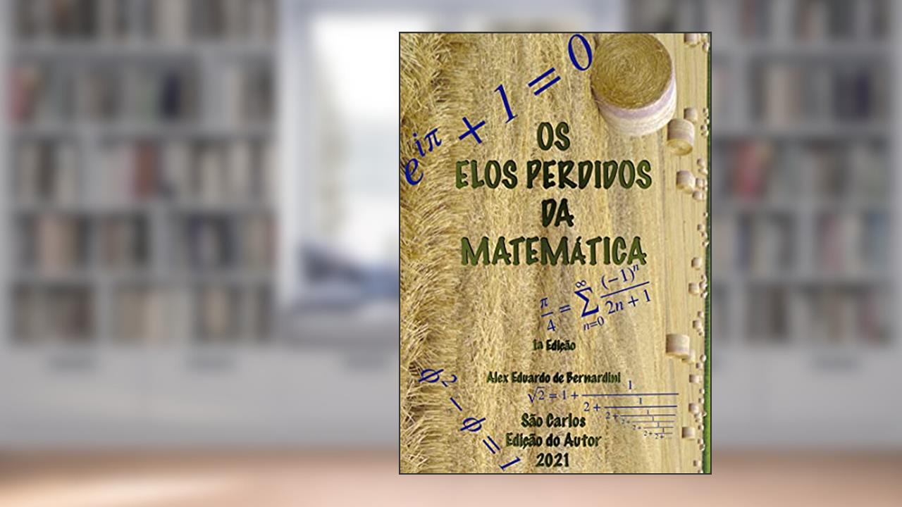 Os Elos Perdidos da Matemática, do autor Alex Eduardo De Bernardini