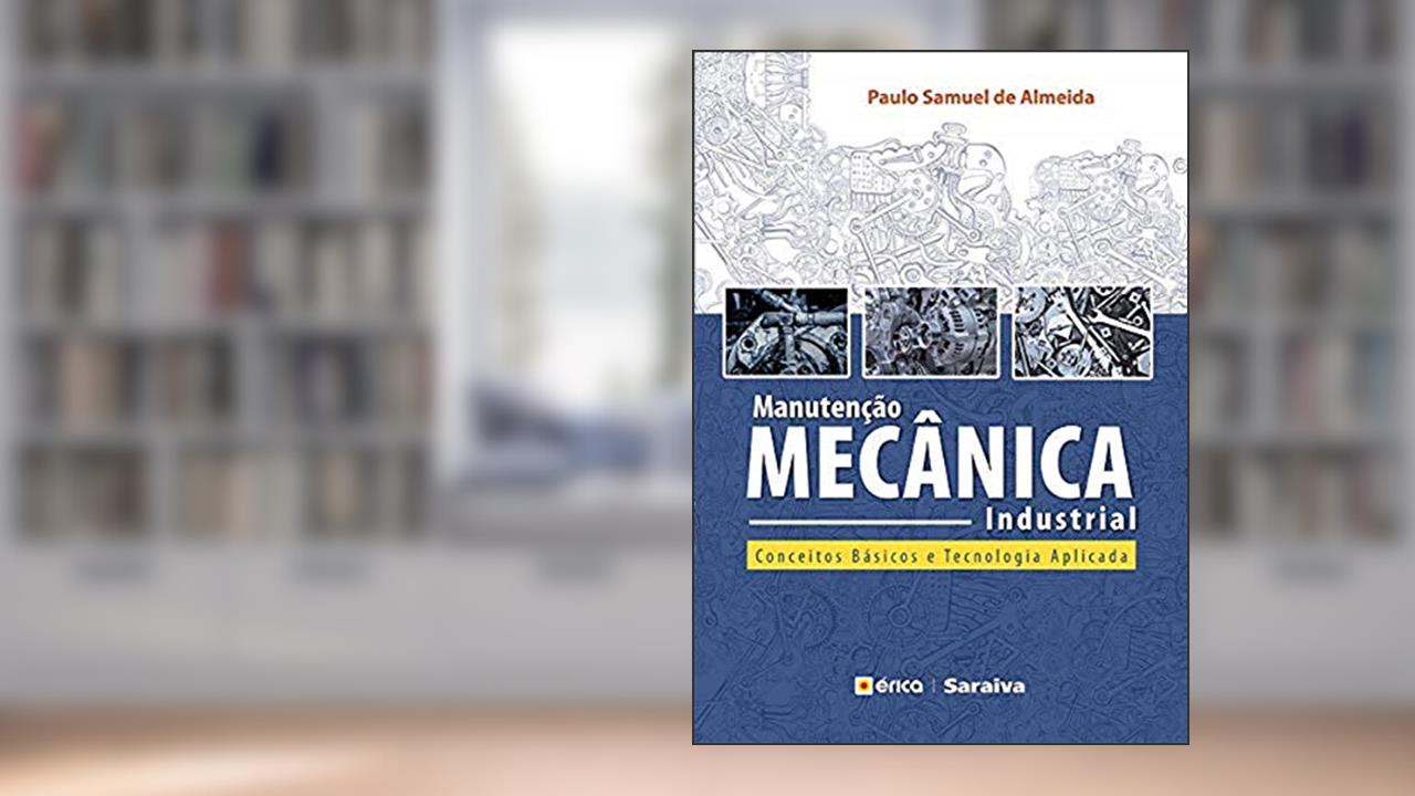 Capa de Manutenção mecânica industrial: Conceitos básicos e tecnologia aplicada, do autor Paulo Samuel de Almeida