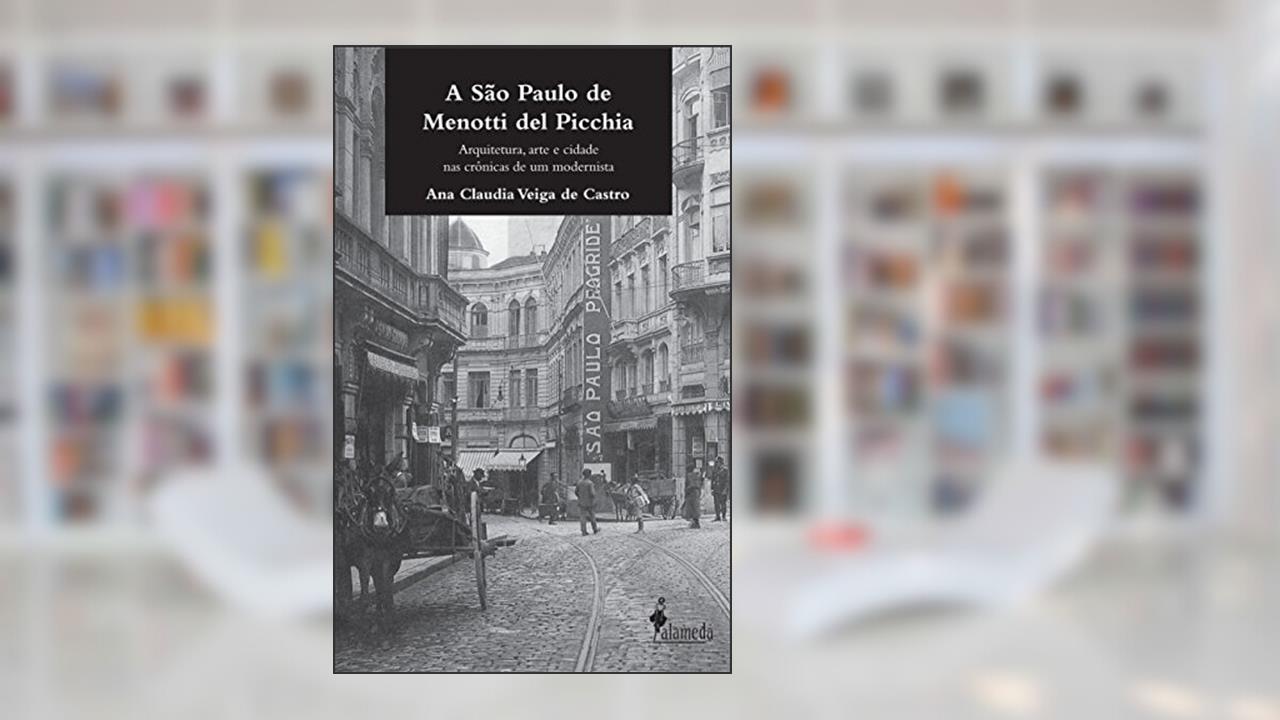 Capa de A São Paulo de Menotti del Picchia: Arquitetura, Arte e Cidade nas Crônicas de um Modernista, do autor Ana Claudia Veiga de Castro