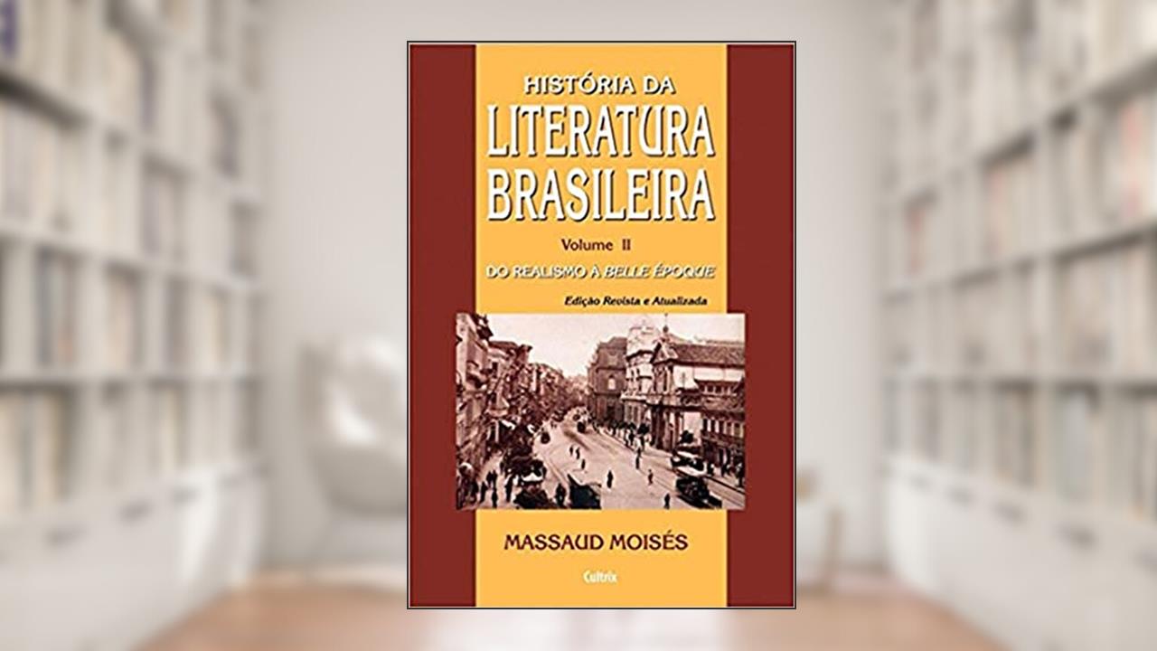 Capa de História da Literatura Brasileira: Do Realismo à Belle Èpoque (Volume 2), do autor Massaud Moisés