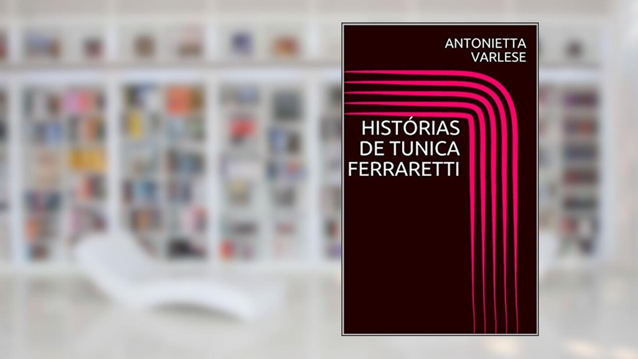 Capa de HISTÓRIAS DE TUNICA FERRARETTI (LIMITED COLECTION Livro 1), do autor ANTONIETTA VARLESE