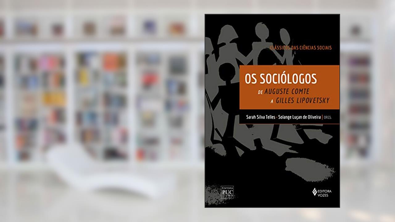 Os sociólogos - Clássicos das Ciências Sociais: De Auguste Comte a Gilles Lipovetsky, de Maria Thereza Rosa Ribeiro; Felipe Maia Guimarães da Silva; Maria Alice Rezende de Carvalho; Fernando Lima Neto; Angela Randolph