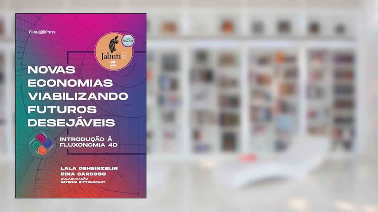 Capa de Novas economias viabilizando futuros desejáveis: Introdução à Fluxonomia 4D, do autor Lala Deheinzelin