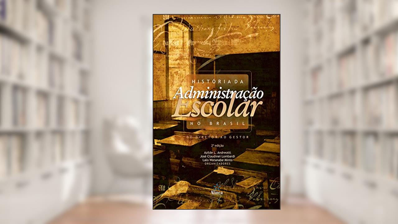 Capa de História da Administração Escolar no Brasil. Do Diretor ao Gestor, do autor Azilde L. Andreotti; José Claudinei Lombardi; Lalo Watanabe Minto
