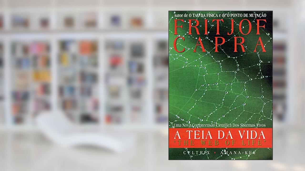 Capa de A Teia da Vida: uma Nova Compreensão Científica dos Sistemas Vivos, do autor Fritjof Capra