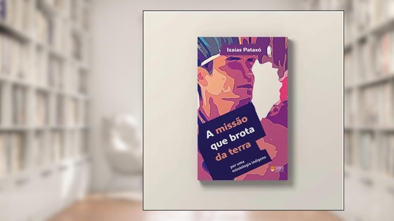 Capa de A MISSÃO QUE BROTA DA TERRA, do autor IZAÍAS HITOHÃ PATAXÓ