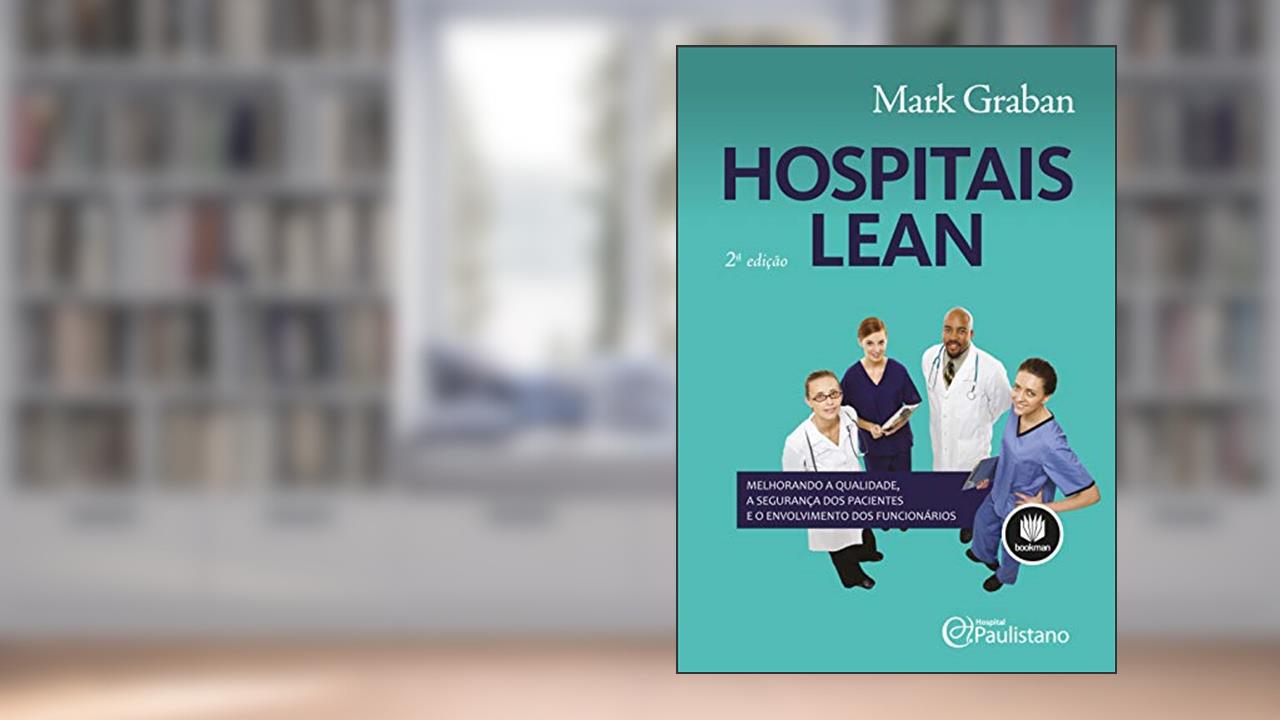 Capa de Hospitais Lean: Melhorando a Qualidade, a Segurança dos pacientes e o Envolvimento dos Funcionários, do autor Mark Graban
