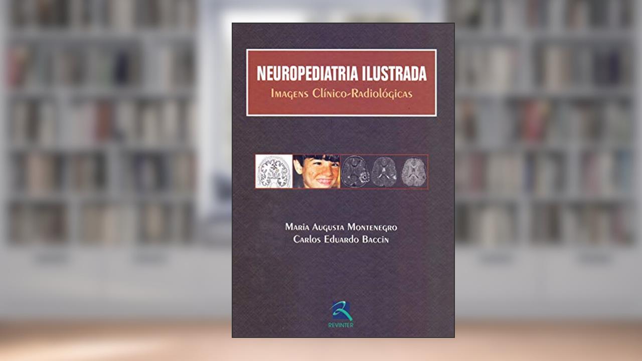 Capa de Neuropediatria Ilustrada: Imagens Clínico-Radiológicas, do autor Maria Augusta Montenegro; Carlos Eduardo Baccin
