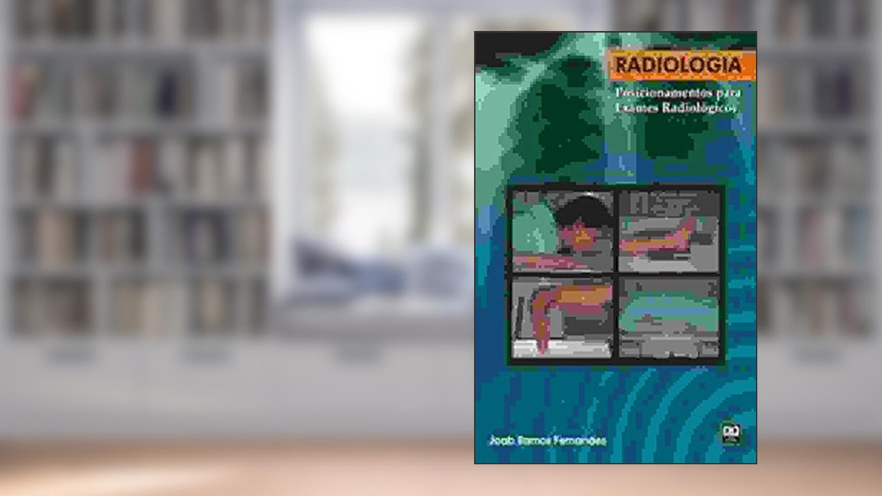 Capa de Radiologia. Posicionamentos Para Exames Radiológicos, do autor Joab Ramos Fernandes