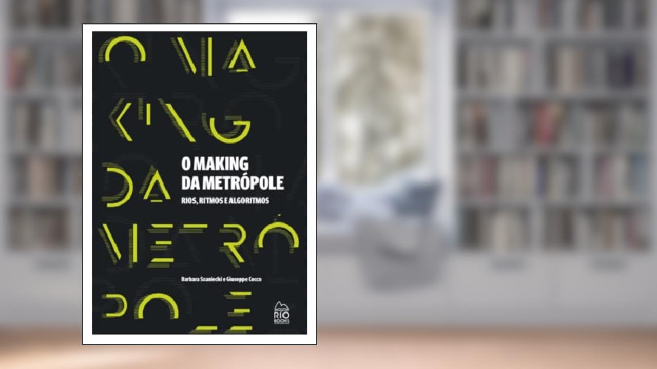 Capa de O Making da Metrópole - Rios, Ritmos e Algoritmos, do autor Giuseppe Cocco