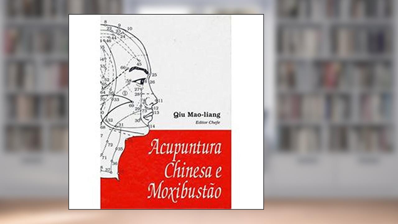 Capa de Acupuntura Chinesa E Moxibustão, do autor Qiu Mao-Liang