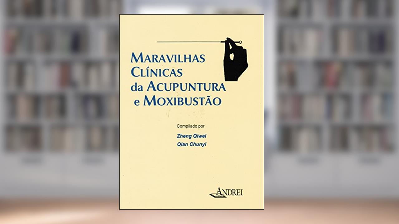 Capa de Maravilhas clínicas da acupuntura e moxibustão, do autor Zheng Qiwei; Qian Chunyi