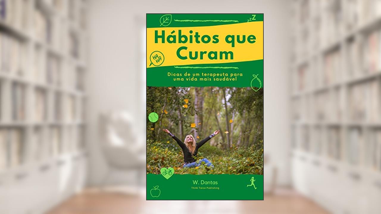 Capa de Hábitos que Curam: Dicas de um terapeuta para uma vida mais saudável, do autor W Dantas