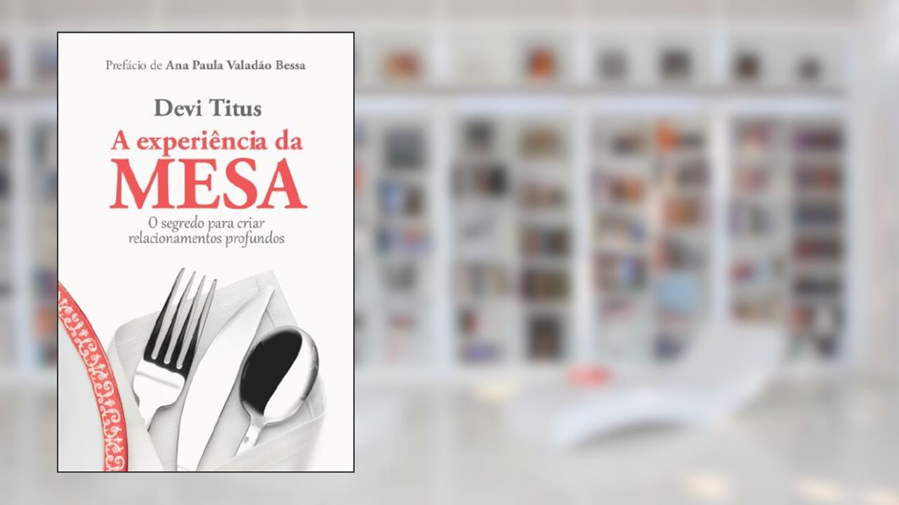 Capa de A experiência da mesa: O segredo para criar relacionamentos profundos, do autor Devi Titus