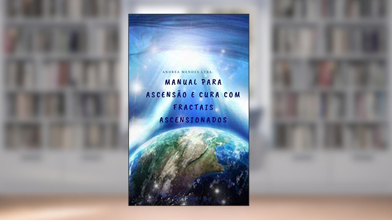 Capa de Manual para Ascensão e Cura com Fractais Ascensionados, do autor Andréa Mendes Lyra