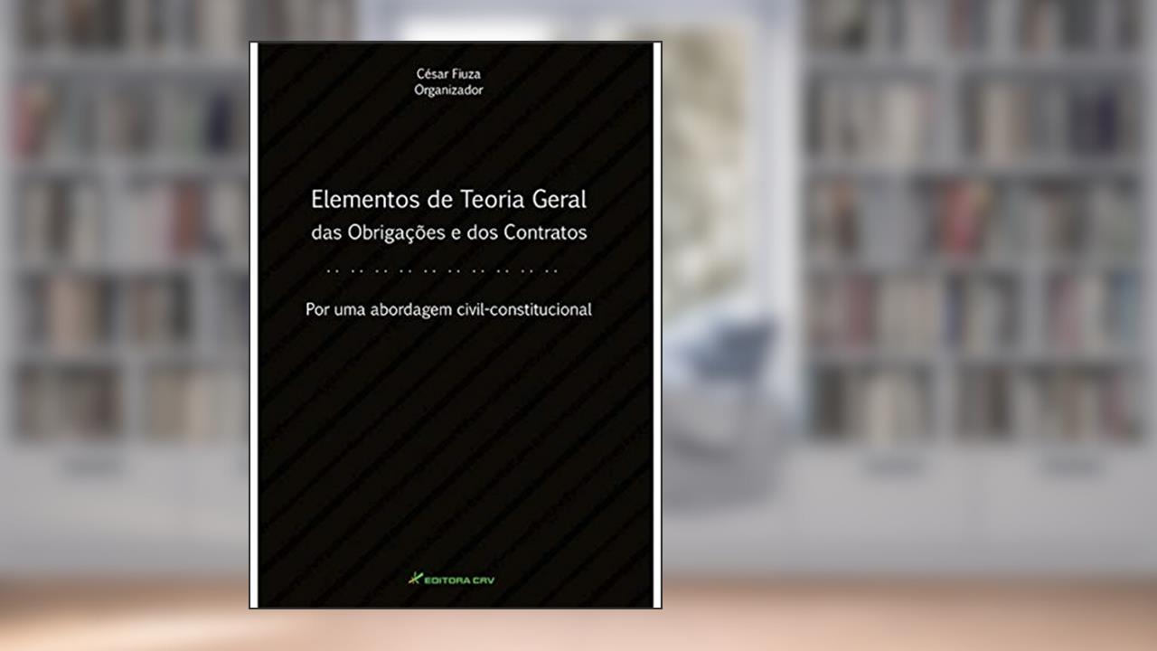 Capa de Elementos de teoria geral das obrigações e dos contratos por uma abordagem civil constitucional, do autor César Fiuza
