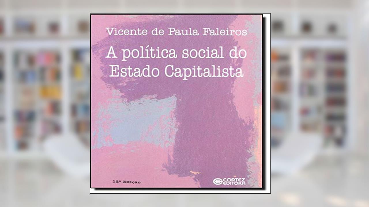 A política social do estado capitalista: as funções da previdência e assistência social, do autor Vicente de Paula Faleiros