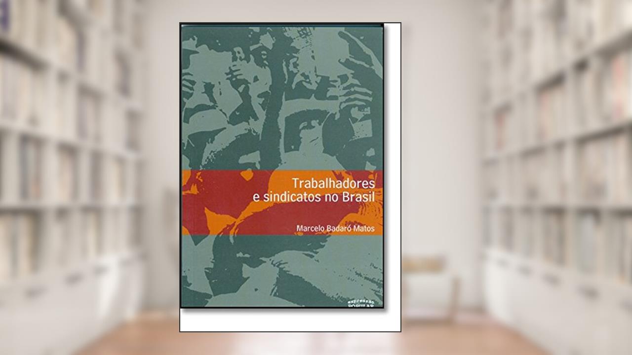 Capa de Trabalhadores e Sindicatos no Brasil, do autor Marcelo Badaro Matos