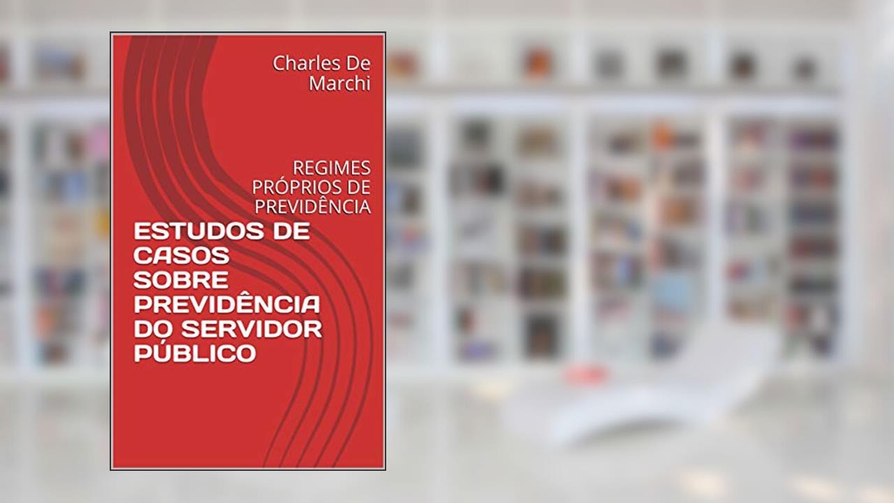 Capa de ESTUDOS DE CASOS SOBRE PREVIDÊNCIA DO SERVIDOR PÚBLICO: REGIMES PRÓPRIOS DE PREVIDÊNCIA (PREVIDÊNCIA DO SETOR PÚBLICO), do autor Charles De Marchi