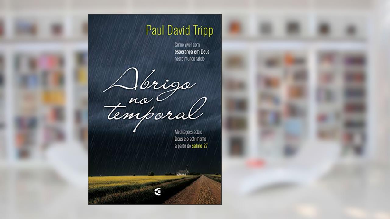 Capa de Abrigo no temporal: Como viver com esperança em Deus neste mundo falido, do autor Paul David Tripp