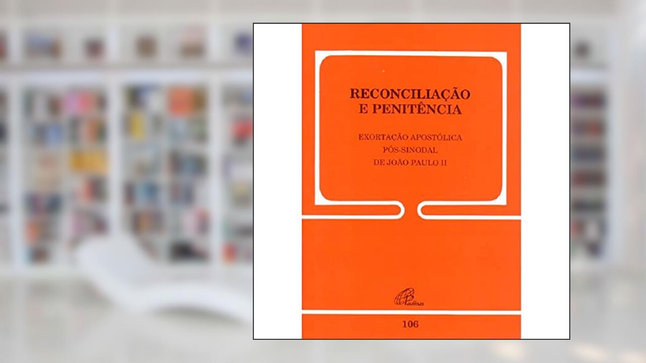 Capa de Reconciliação e penitência - 106: Exortação Apostólica Pós-sinodal de João Paulo II, do autor João Paulo II