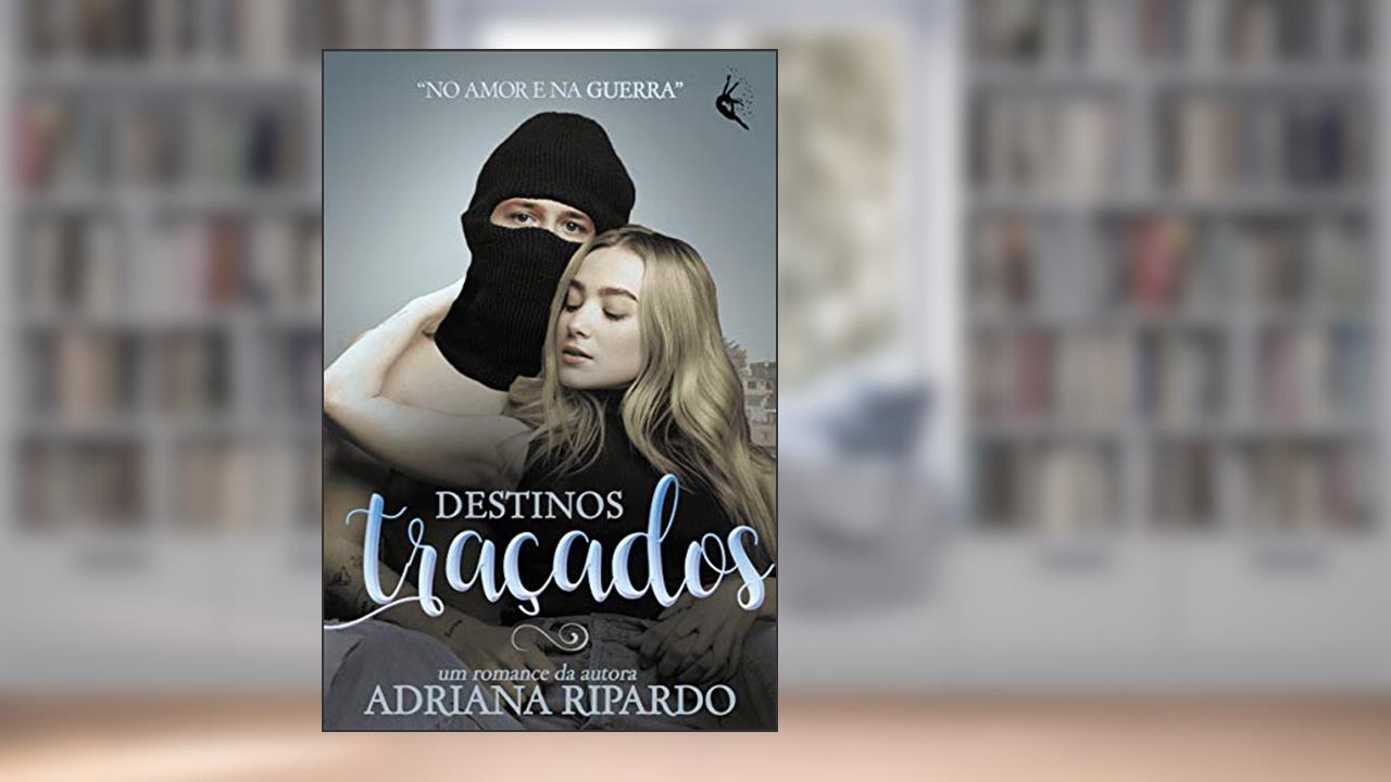 Capa de Destinos Traçados: No amor e na guerra, do autor Adriana Ripardo