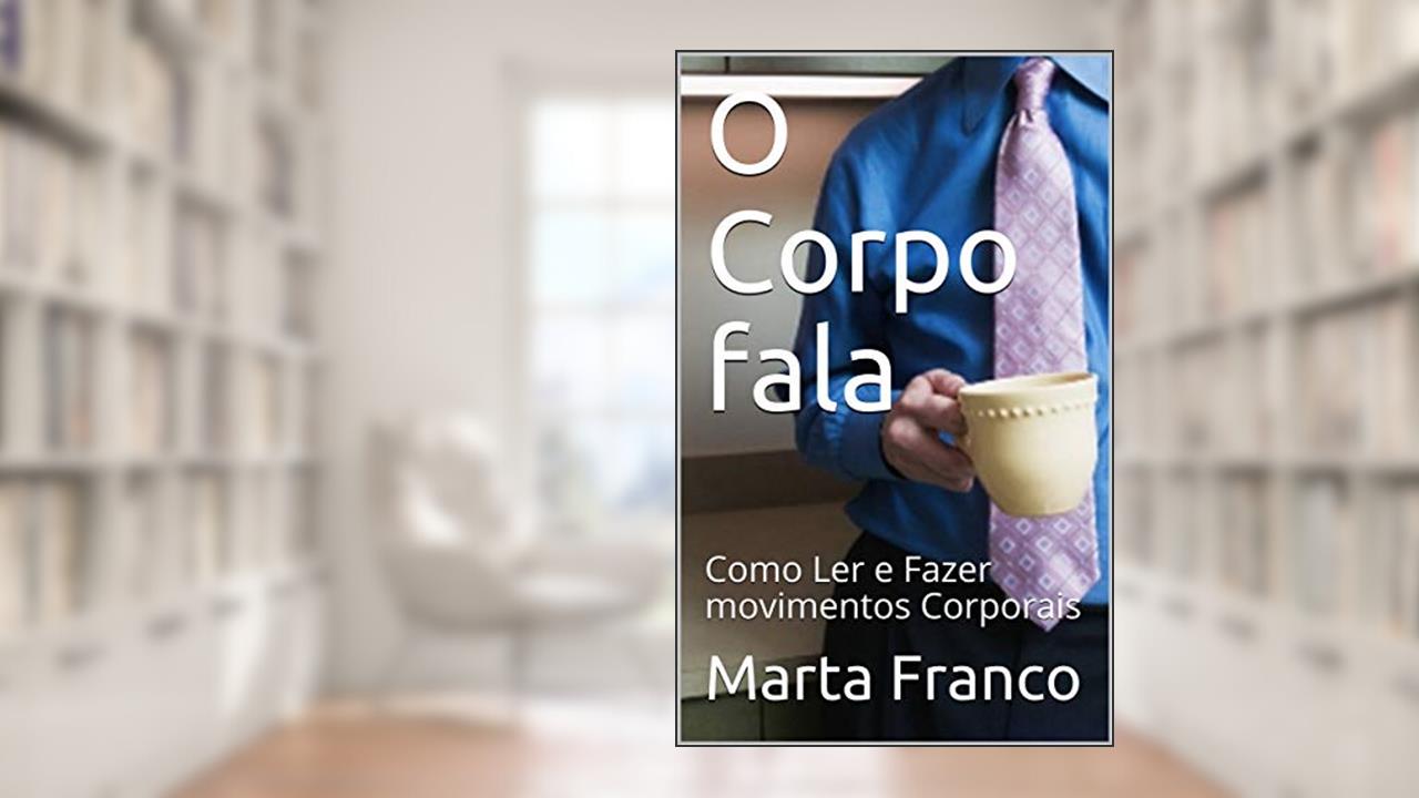 Capa de O Corpo fala: Como Ler e Fazer movimentos Corporais, do autor Marta Franco