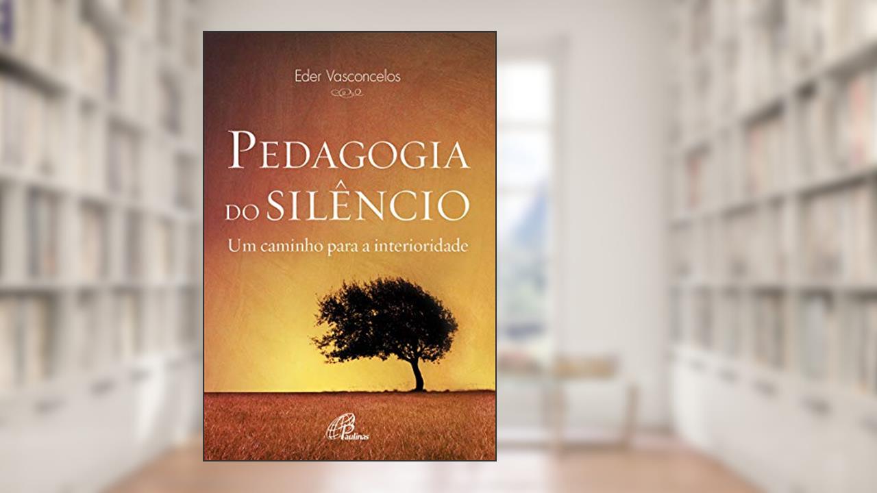 Capa de Pedagogia do silêncio: Um caminho para a interioridade, do autor Eder Vasconcelos