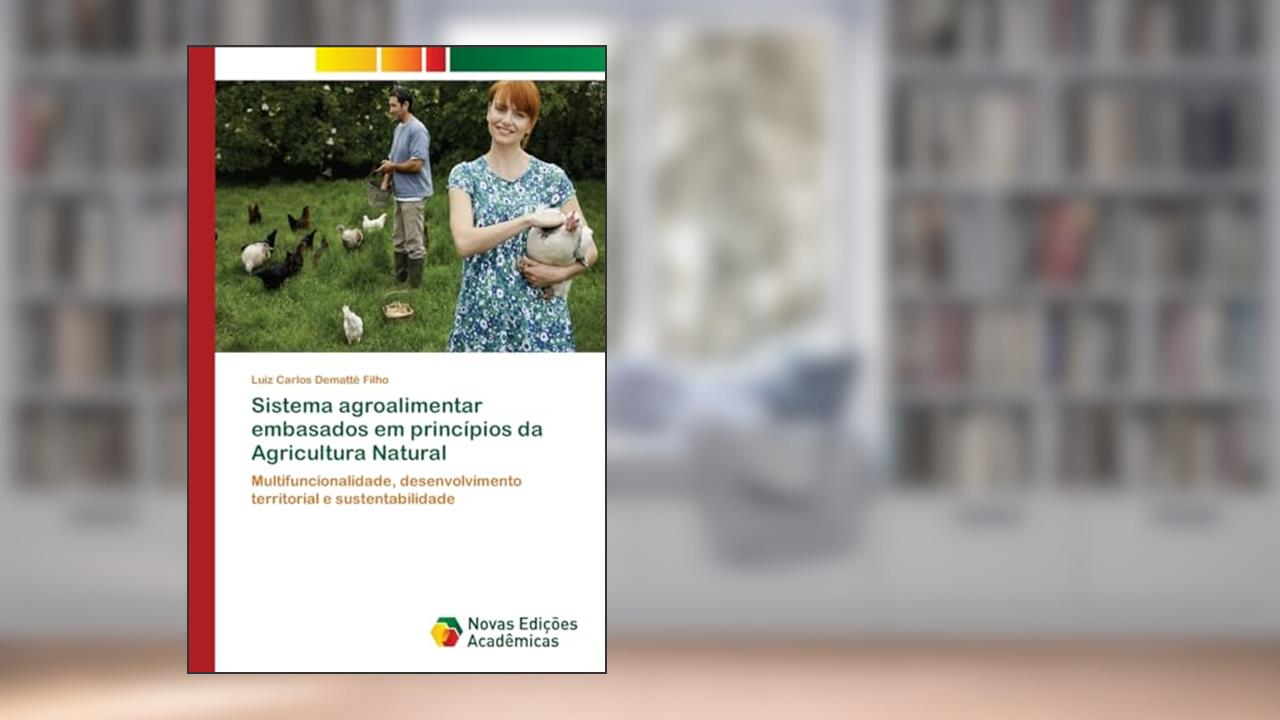 Capa de Sistema agroalimentar embasados em princípios da Agricultura Natural: Multifuncionalidade, desenvolvimento territorial e sustentabilidade, do autor Luiz Carlos Demattê Filho
