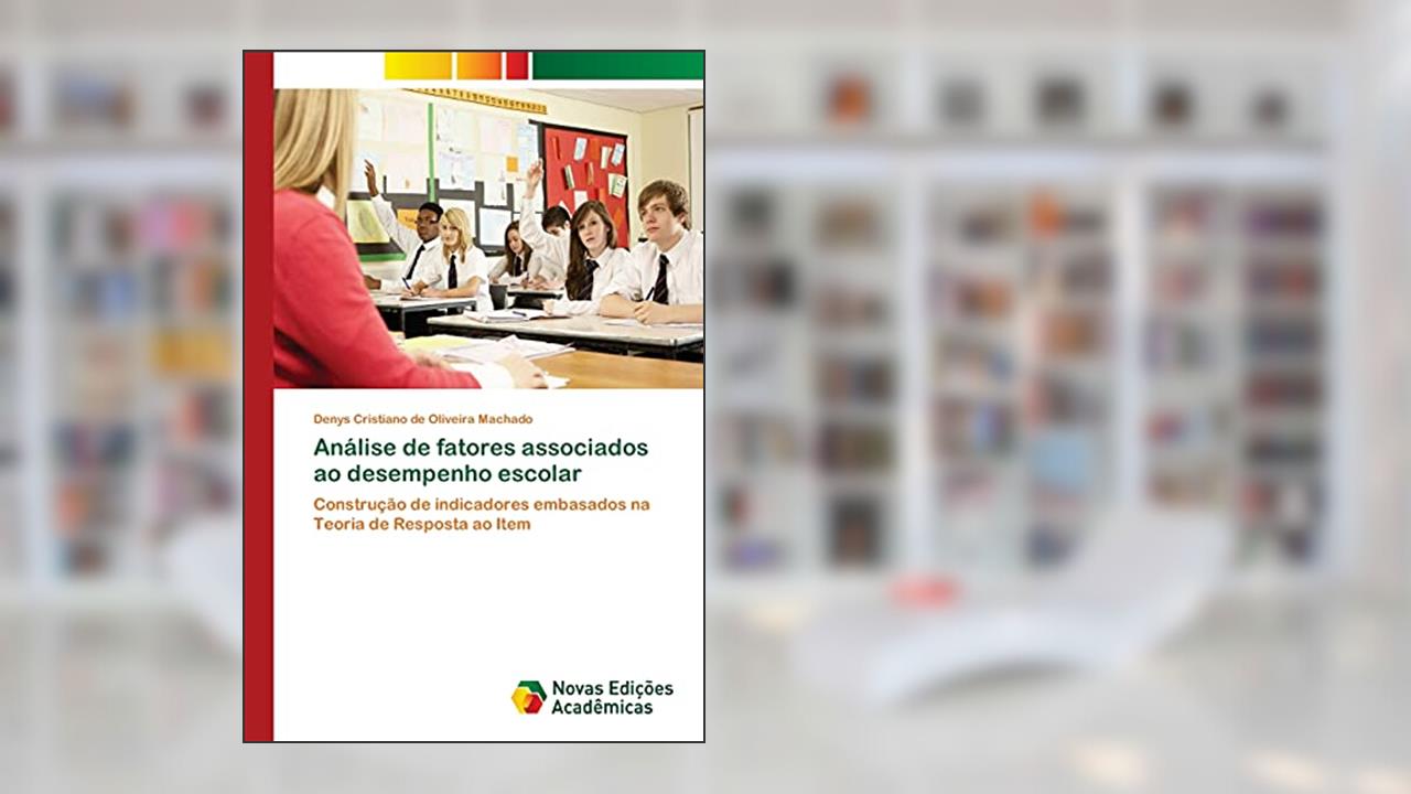 Capa de Análise de fatores associados ao desempenho escolar: Construção de indicadores embasados na Teoria de Resposta ao Item, do autor Denys Cristiano de Oliveira Machado