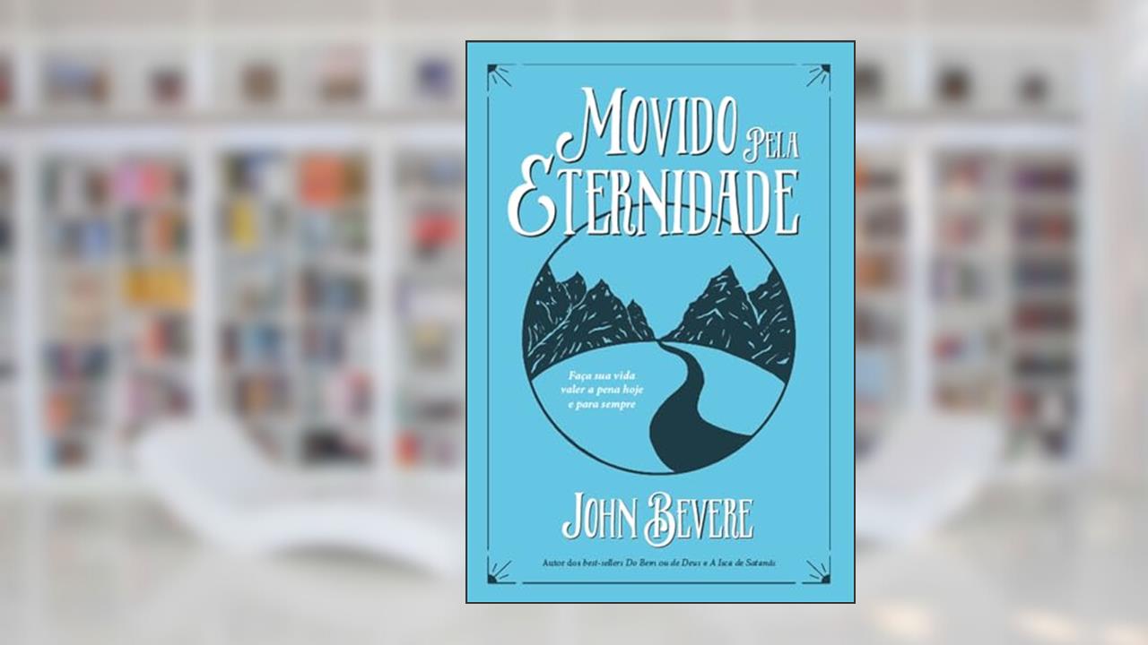 Capa de Movido pela Eternidade: Faça sua vida valer a pena e para sempre, do autor John Bevere