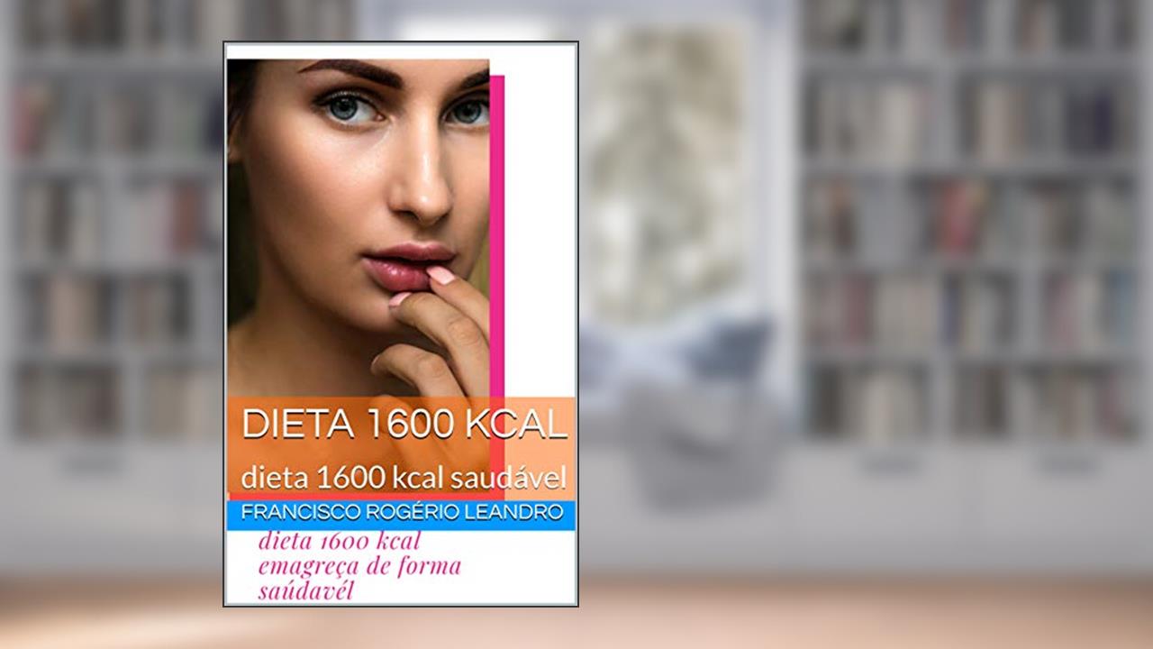 Capa de dieta 1600 kcal emagreça de forma saúdavél, do autor francisco rogerio lima leandro leandro