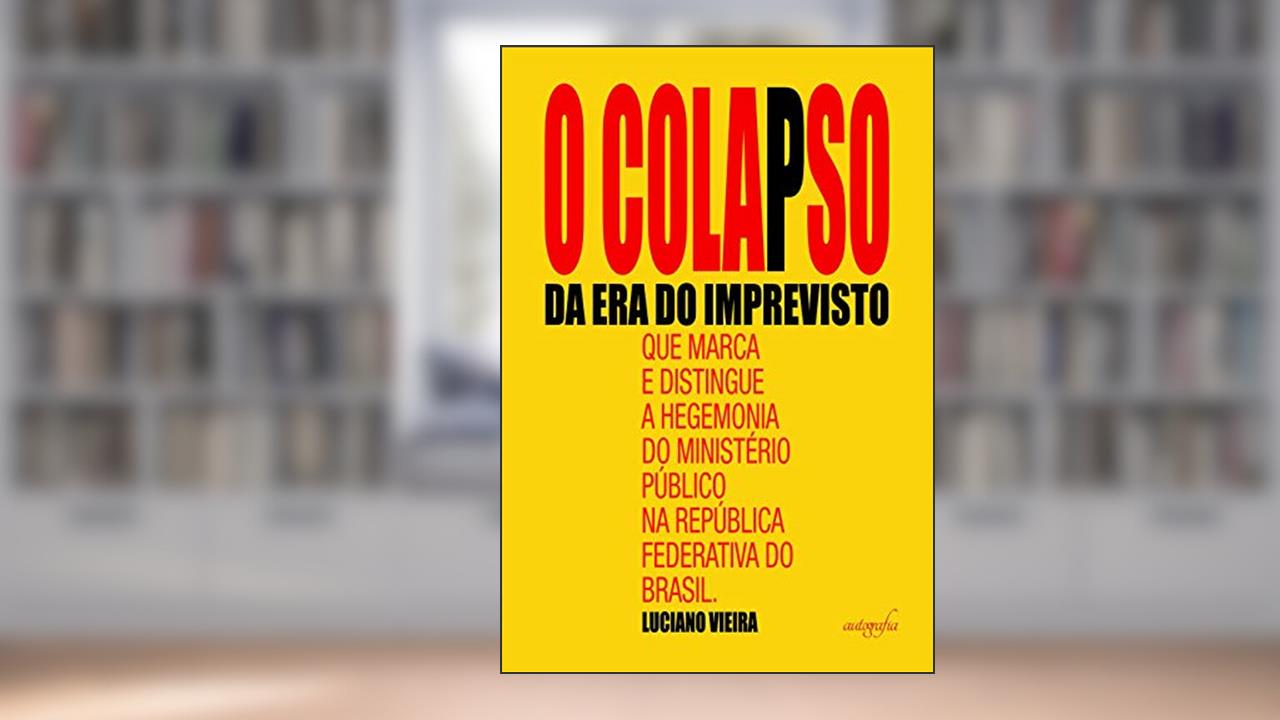 Capa de O colapso da era do imprevisto que marca e distingue a hegemonia do Ministério Público na República Federativa do Brasil, do autor Luciano Vieira