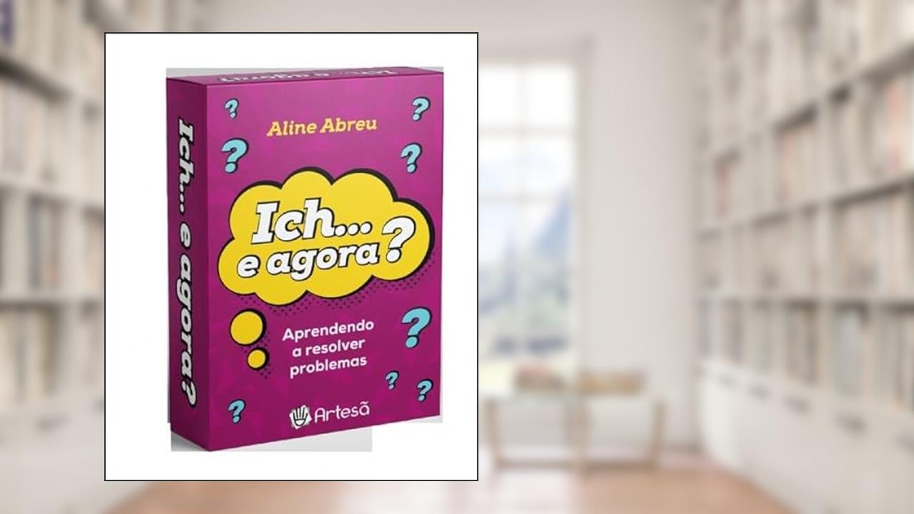 Capa de Baralho Ich...e Agora?: Aprendendo a Resolver Problemas, do autor Aline Abreu