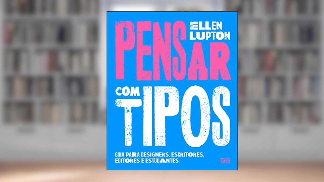 Capa de Pensar com tipos: Guia para designers, escritores, editores e estudantes, do autor Ellen Lupton
