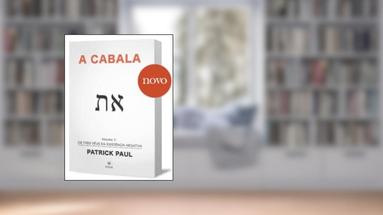 Capa de A Cabala - Volume 1: Os Três Véus da Existência Negativa, do autor Patrick Paul