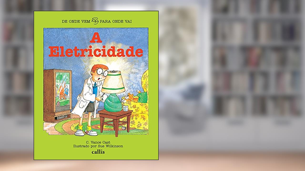Capa de A Eletricidade - De onde Vem, Para Onde Vai, do autor C. Vance Cast