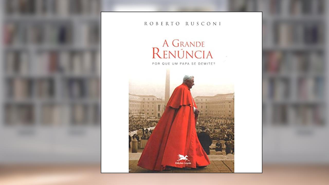 Capa de A grande renúncia: Por que um papa se demite?, do autor Roberto Rusconi
