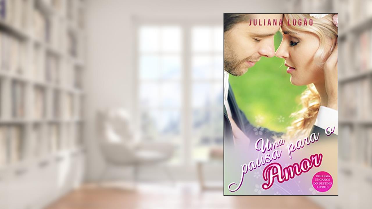 Capa de Uma Pausa Para o Amor (Trilogia Enganos do Destino Livro 3), do autor Juliana Lugão
