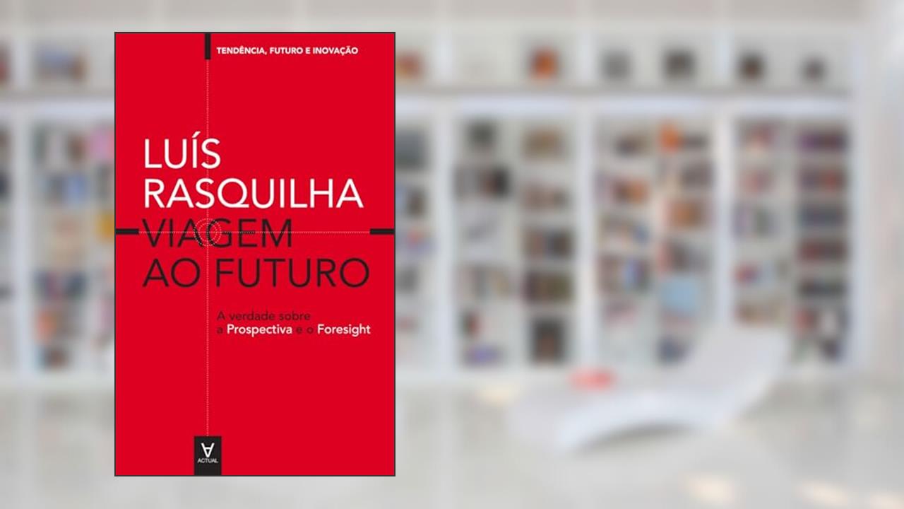 Capa de Viagem ao Futuro: A verdade sobre a Prospectiva: a verdade sobre a prospectiva e o foresight (Tendência, futuro e inovação), do autor Luís Rasquilha; Max Franco