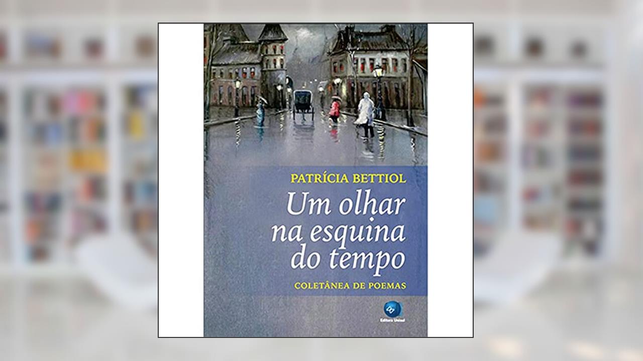 Capa de Um Olhar na Esquina do Tempo: Coletânea de Poemas, do autor Patrícia Bettiol