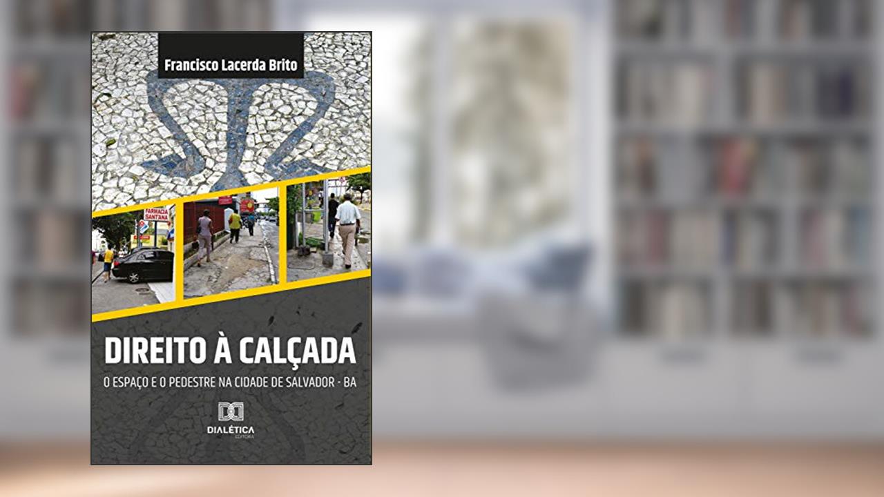 Capa de Direito à calçada: o espaço e o pedestre na cidade de Salvador da Bahia, do autor Francisco Lacerda Brito