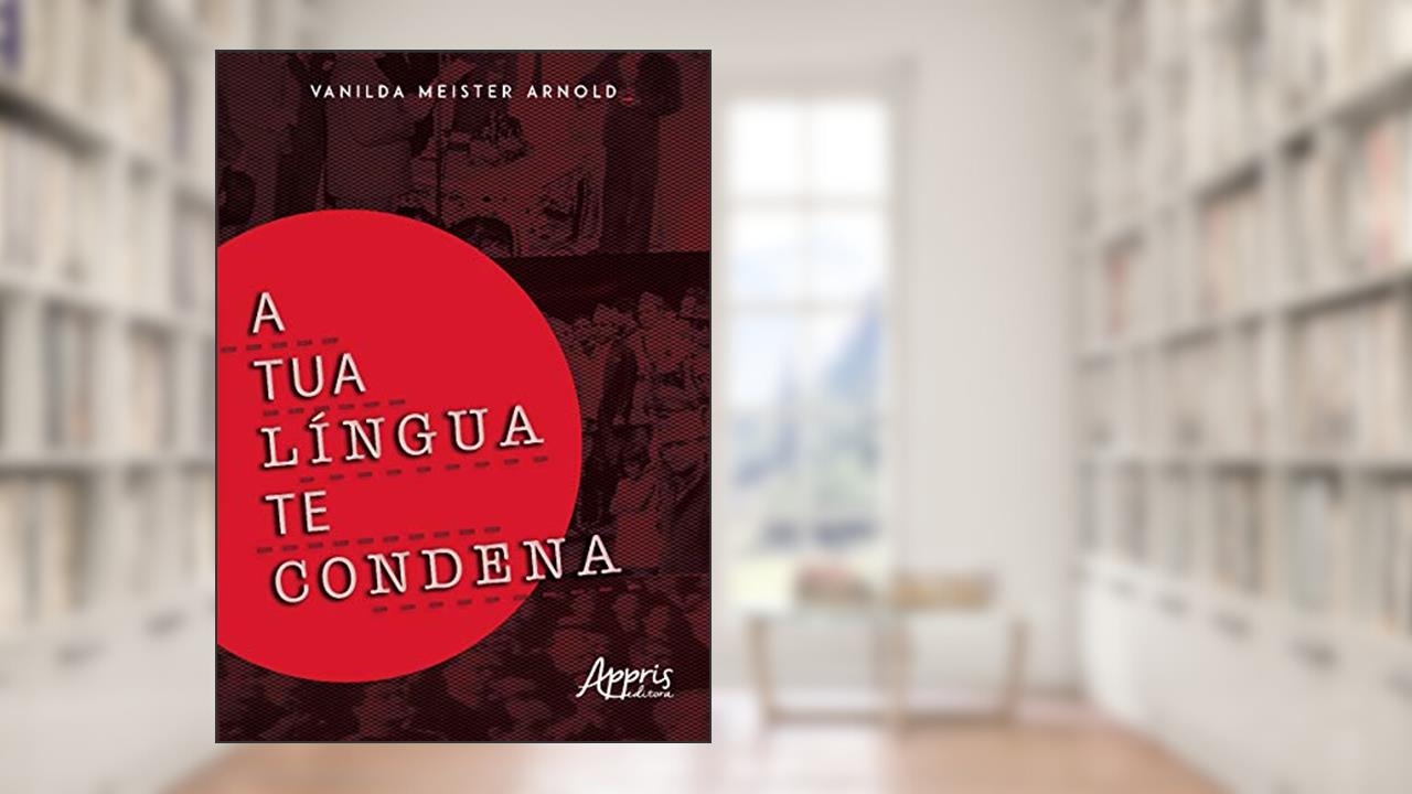 Capa de A tua língua te condena, do autor Vanilda Meister Arnold