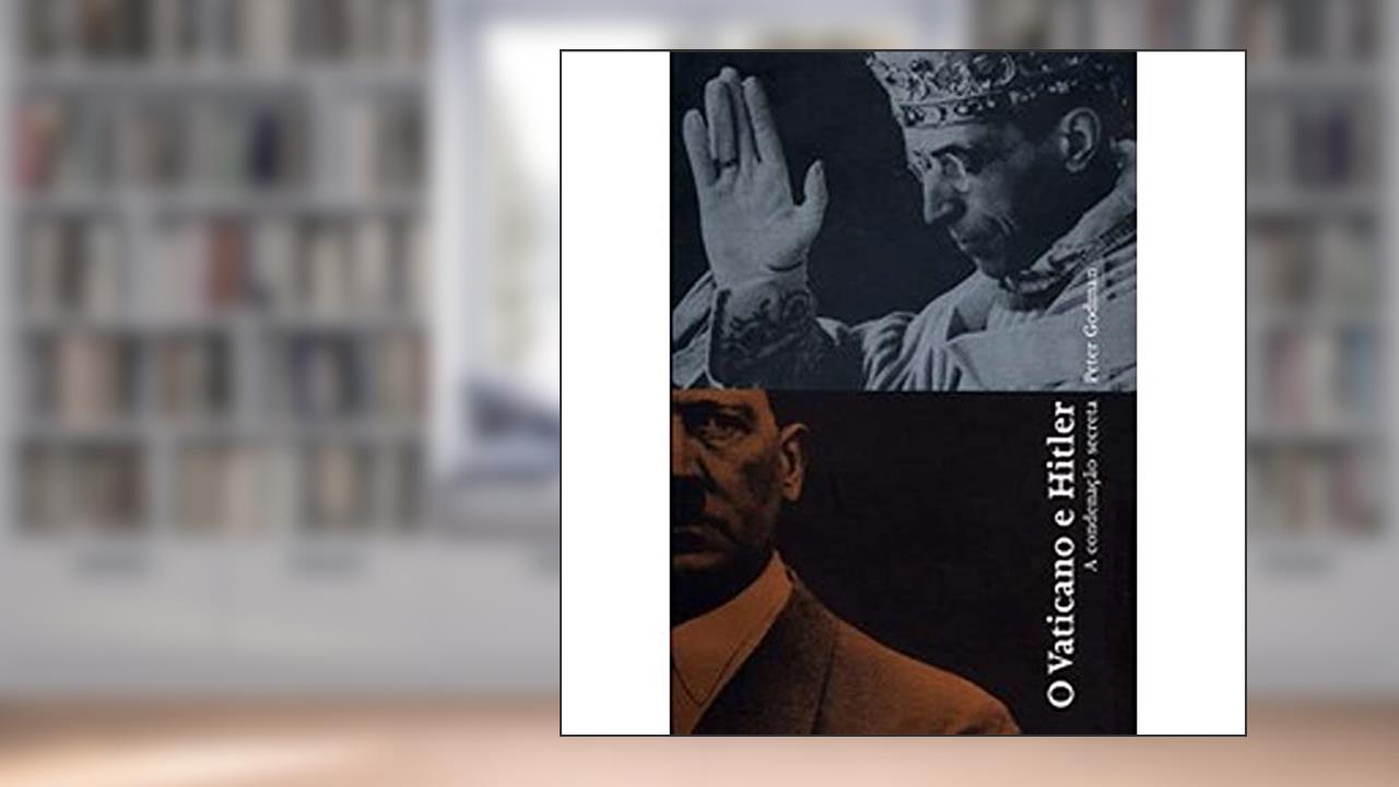 Capa de Vaticano e Hitler, O: A condenação secreta, do autor Peter Godman