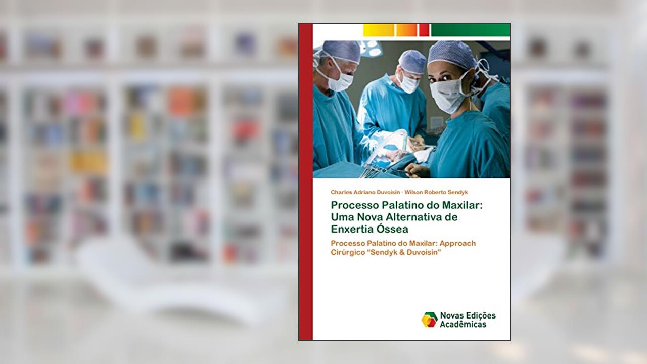 Capa de Processo Palatino do Maxilar: Uma Nova Alternativa de Enxertia Óssea, do autor Charles Adriano Duvoisin; Wilson Roberto Sendyk